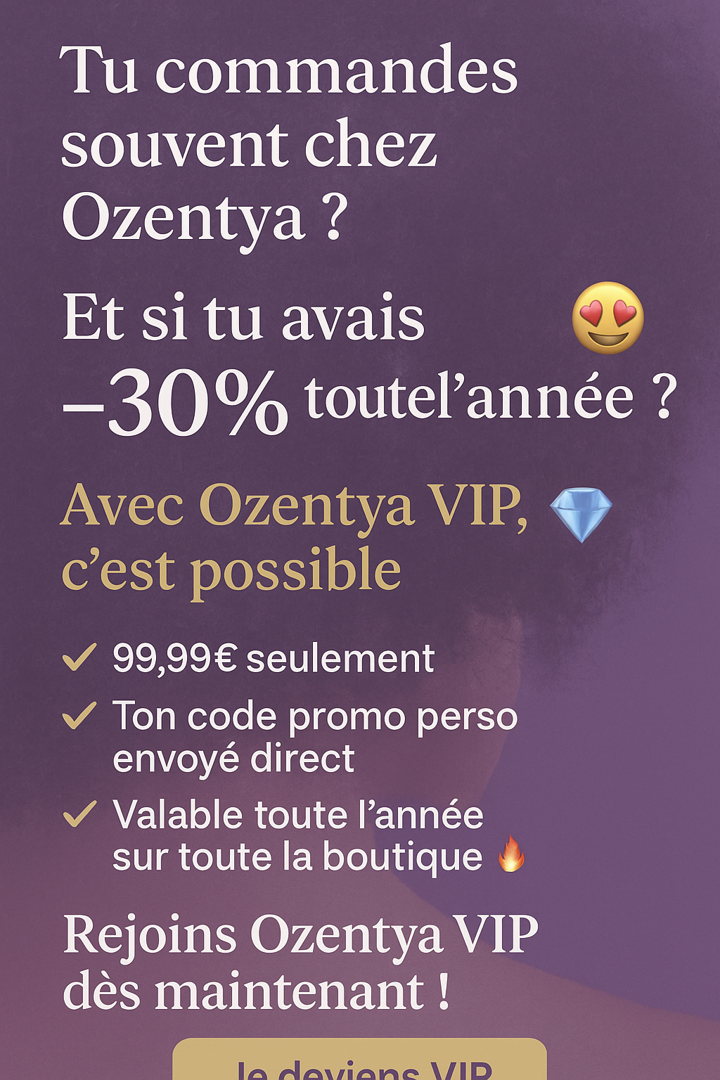 Rejoins Ozentya VIP et profite de -30% toute l’année !